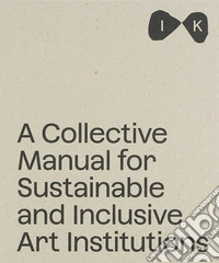 Islands of Kinship: A Collective Manual for Sustainable and Inclusive Art Institutions libro