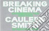 Cauleen Smith. Breaking cinema. Experimental film 2010-2023 libro