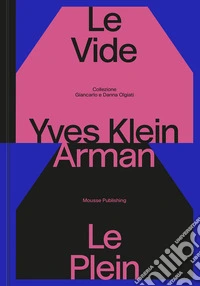 Yves Klein e Arman. Le Vide et Le Plein. Catalogo della mostra (Lugano, 22 settembre 2024-12 gennaio 2025). Ediz. a colori libro