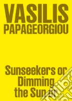 Vasilis Papageorgiou: Sunseekers or Dimming the Sun or libro