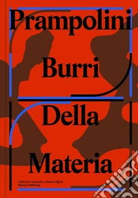 Prampolini Burri. Della materia. Ediz. illustrata libro