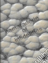 Camaraderie of infidelities. Ediz. illustrata libro
