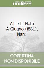 Alice E' Nata A Giugno (i881), Narr.