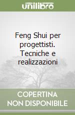 Feng Shui per progettisti. Tecniche e realizzazioni