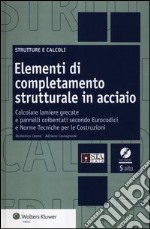 Elementi di completamento strutturale in acciaio. Calcolare lamiere grecate e pannelli coibentati secondo eurocodici e norme tecniche per le costruzioni. Con CD-ROM libro