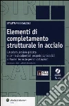 Elementi di completamento strutturale in acciaio. Calcolare lamiere grecate e pannelli coibentati secondo eurocodici e norme tecniche per le costruzioni. Con CD-ROM libro di Castagnone Adriano Leone Domenico