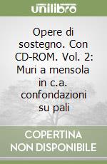 Opere di sostegno. Con CD-ROM. Vol. 2: Muri a mensola in c.a. confondazioni su pali libro