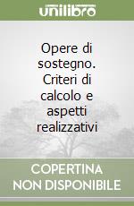 Opere di sostegno. Criteri di calcolo e aspetti realizzativi libro