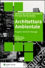 Architettura ambientale. Progetti tecniche paesaggi libro