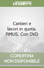 Cantieri e lavori in quota. PiMUS. Con DVD libro