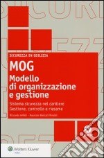 MOG modello di organizzazione e gestione. Sistema sicurezza nel cantiere. Gestione, controllo e riesame. Con CD-ROM libro