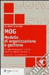 MOG modello di organizzazione e gestione. Sistema sicurezza nel cantiere. Gestione, controllo e riesame. Con CD-ROM libro