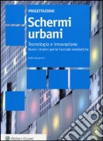 Schemi urbani. Tecnologia e innovazione. Nuovi sistemi per le facciate mediatiche libro