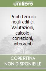 Ponti termici negli edifici. Valutazioni, calcolo, correzioni, interventi libro