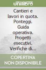 Cantieri e lavori in quota. Ponteggi. Guida operativa. Progetti esecutivi. Verifiche di stabilità. Con CD-ROM libro