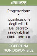 Progettazione e riqualificazione degli edifici. Dal decreto rinnovabili al conto termico