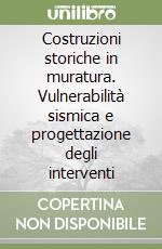 Costruzioni storiche in muratura. Vulnerabilità sismica e progettazione degli interventi libro