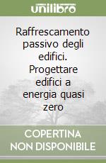 Raffrescamento passivo degli edifici. Progettare edifici a energia quasi zero libro