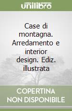 Case di montagna. Arredamento e interior design. Ediz. illustrata libro