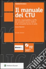 Il manuale del CTU. Attività responsabilità e tariffe del consulente tecnico d'ufficio e del consulente tecnico di parte. Con CD-ROM. Con aggiornamento online. [V libro