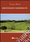 Rustichezze maremmane libro di Marsili Francesco