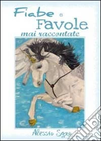 Fiabe e favole mai raccontate libro