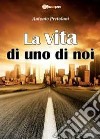 La vita di uno di noi libro