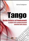 Tango. Guida tecnica ai fondamenti e analisi dei comportamenti emotivi nella danza libro di Colajanni Carlo