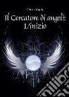 Il cercatore di angeli: l'inizio libro