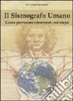 Il sismografo umano. Come prevedere i terremoti con il corpo libro