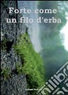 Forte come un filo d'erba libro