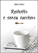 Ristretto e senza zucchero libro