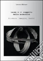 Lacan e il soggetto della modernità libro