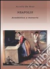 Neapolis. Anedottica e memoria libro