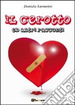 Il cerotto ed altri racconti libro