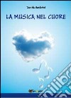 La musica nel cuore libro di Santerini Daniela