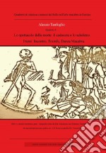 Lo spettacolo della morte: il cadavere e lo scheletro. I temi: incontro, trionfo della morte, danza macabra libro