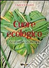 Cuore ecologico. La sensibilità è un dono raro libro