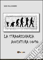 La straordinaria avventura uomo libro