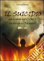 Il suicidio! La discesa agli inferi e la salita al paradiso libro