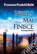 Nulla mai finisce libro