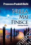 Nulla mai finisce libro