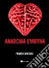 Anarchia emotiva libro di Sangues Franco