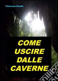 Come uscire dalle caverne libro