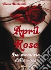 April Rose. La memoria delle rose libro di Bartoletti Clara