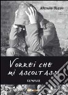 Vorrei che mi ascoltassi libro di Rizzo Alessio