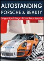 Altostanding Porsche & beauty. Ediz. illustrata libro