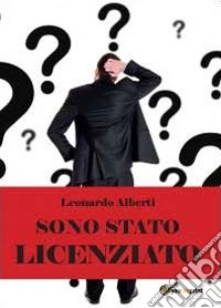 Sono stato licenziato: che culo! libro
