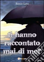 Ti hanno mai raccontato di me? libro