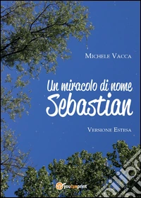 Un miracolo di nome Sebastian libro